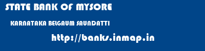 STATE BANK OF MYSORE  KARNATAKA BELGAUM SAUNDATTI   banks information 